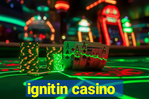 ignitin casino