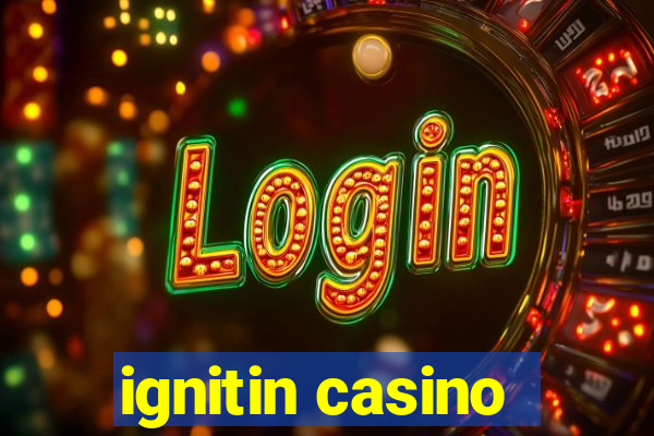 ignitin casino