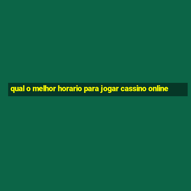 qual o melhor horario para jogar cassino online