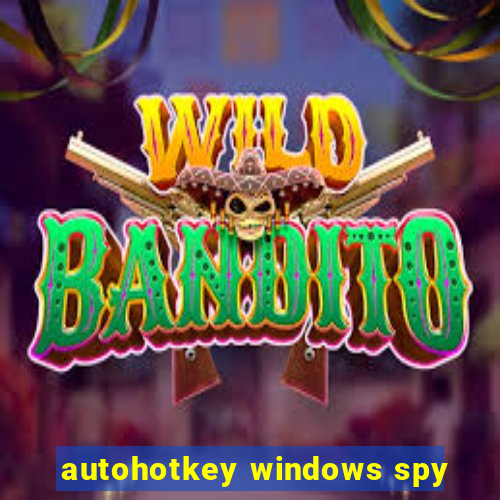 autohotkey windows spy