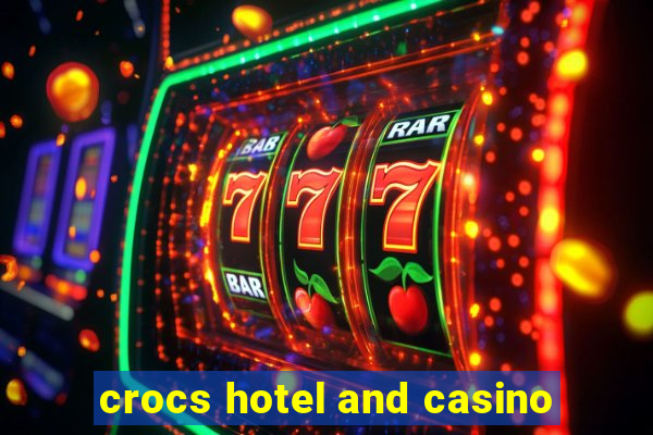 crocs hotel and casino