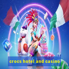 crocs hotel and casino