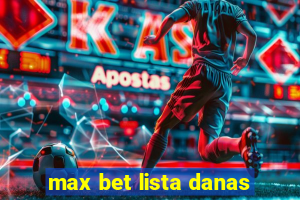 max bet lista danas