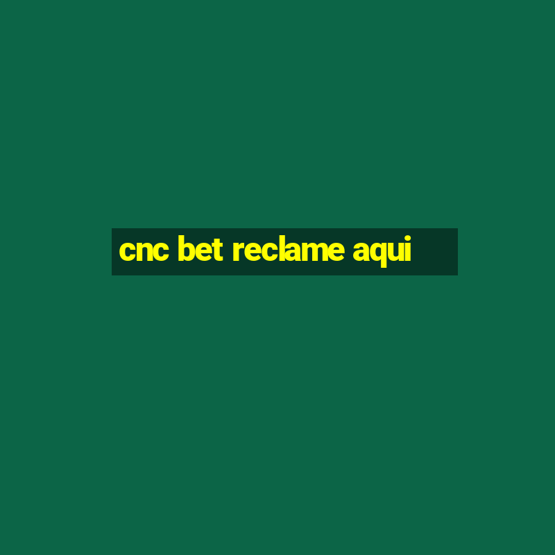 cnc bet reclame aqui