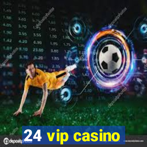 24 vip casino