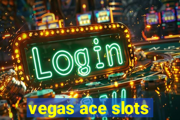 vegas ace slots