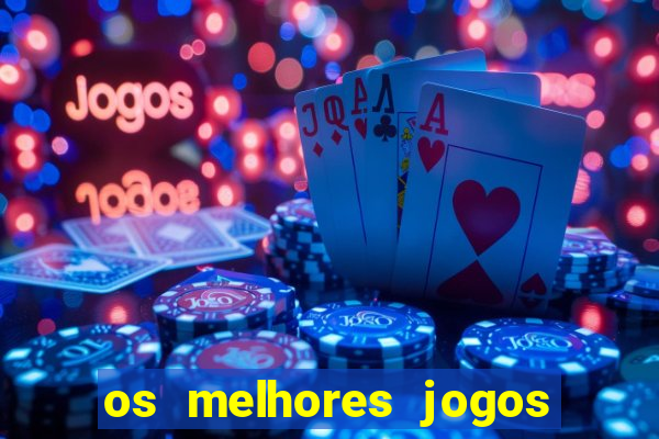 os melhores jogos do momento