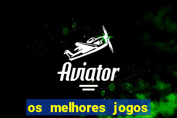 os melhores jogos do momento