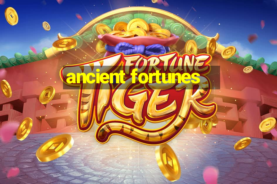 ancient fortunes