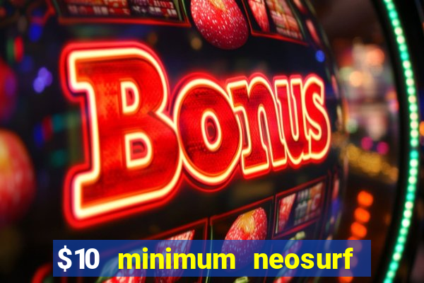 $10 minimum neosurf deposit casino australia