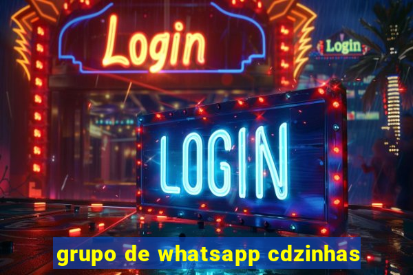 grupo de whatsapp cdzinhas