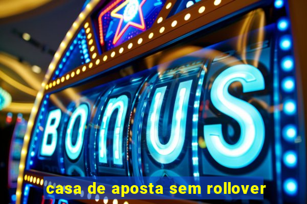 casa de aposta sem rollover