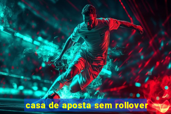 casa de aposta sem rollover