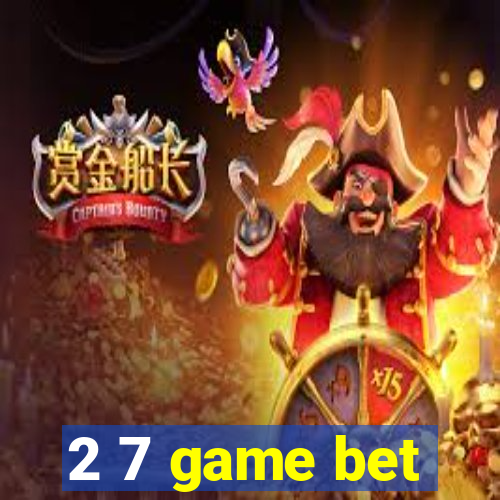 2 7 game bet