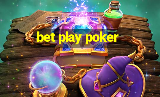 bet play poker