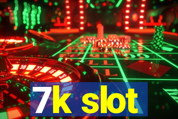 7k slot