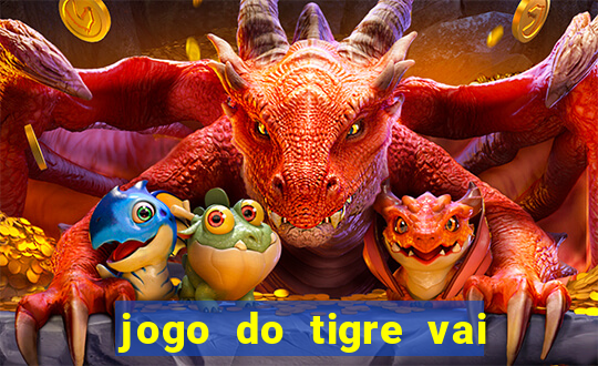 jogo do tigre vai de bet