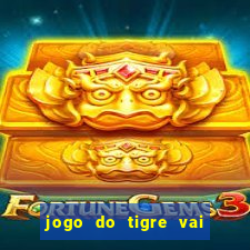 jogo do tigre vai de bet