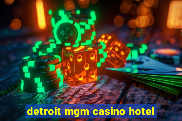 detroit mgm casino hotel