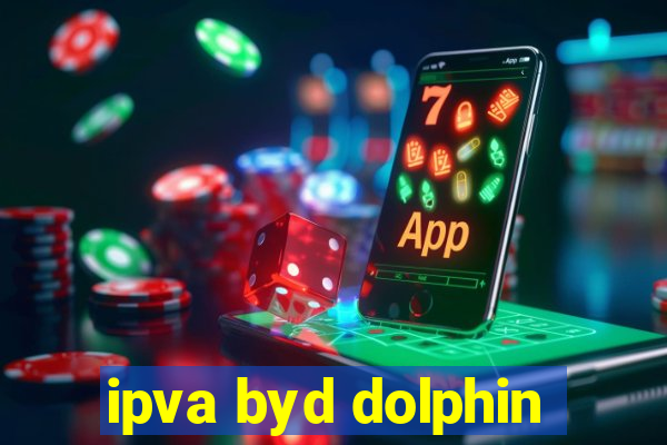 ipva byd dolphin