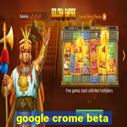 google crome beta