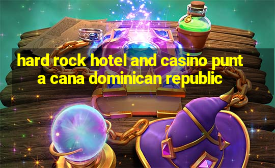 hard rock hotel and casino punta cana dominican republic