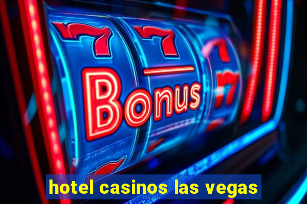 hotel casinos las vegas