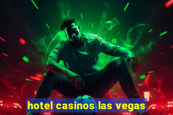 hotel casinos las vegas