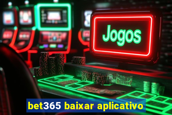 bet365 baixar aplicativo