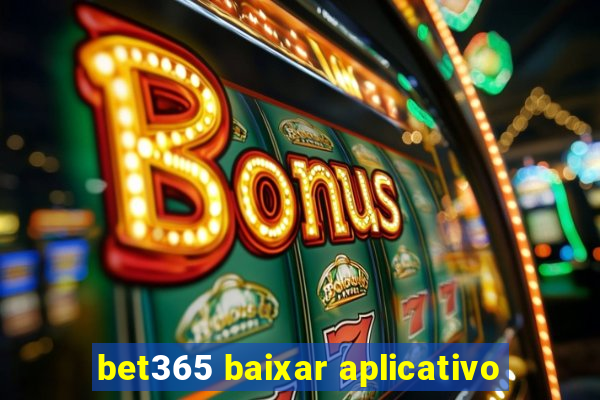 bet365 baixar aplicativo