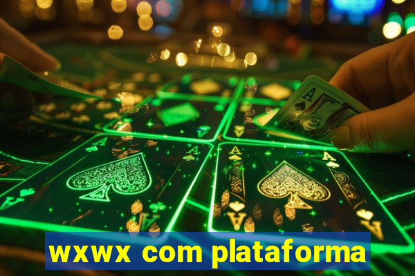 wxwx com plataforma