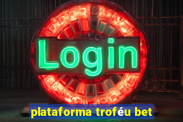 plataforma troféu bet