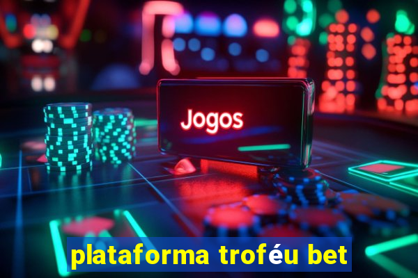 plataforma troféu bet