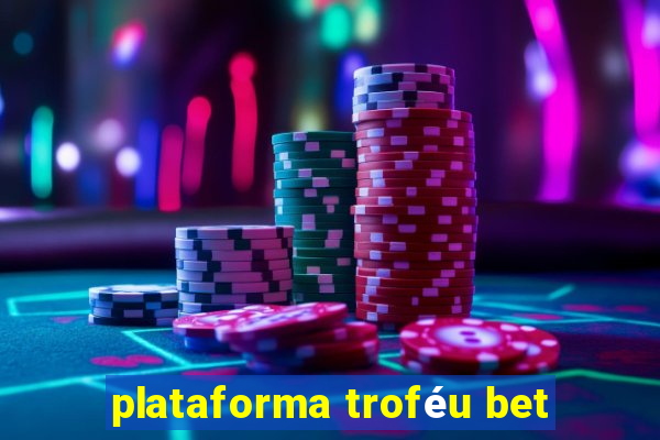 plataforma troféu bet