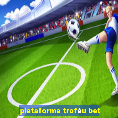 plataforma troféu bet