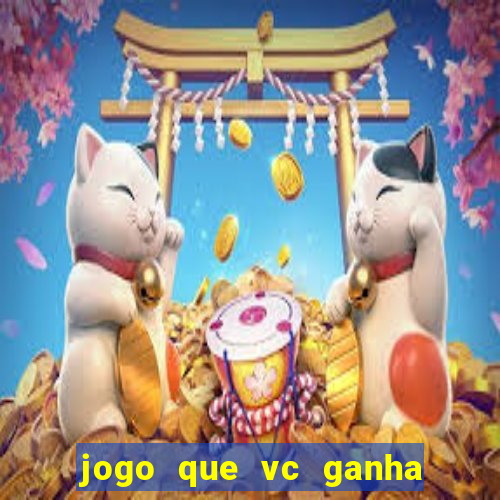 jogo que vc ganha dinheiro de verdade