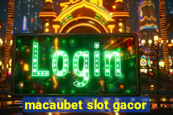 macaubet slot gacor