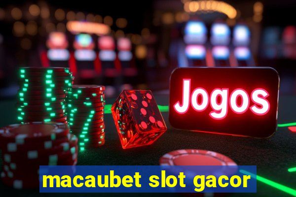 macaubet slot gacor