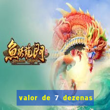 valor de 7 dezenas da quina