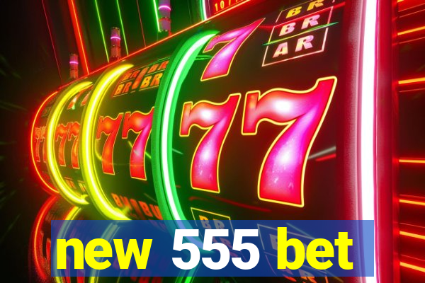 new 555 bet