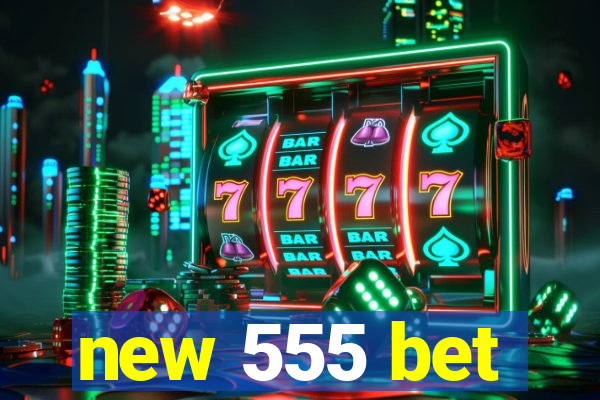 new 555 bet