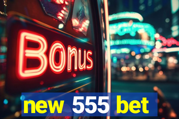 new 555 bet