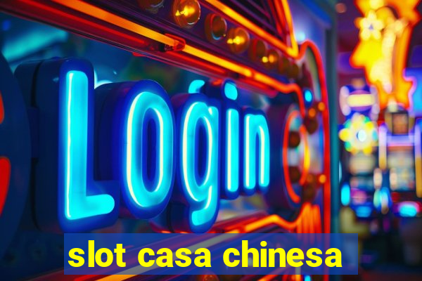 slot casa chinesa