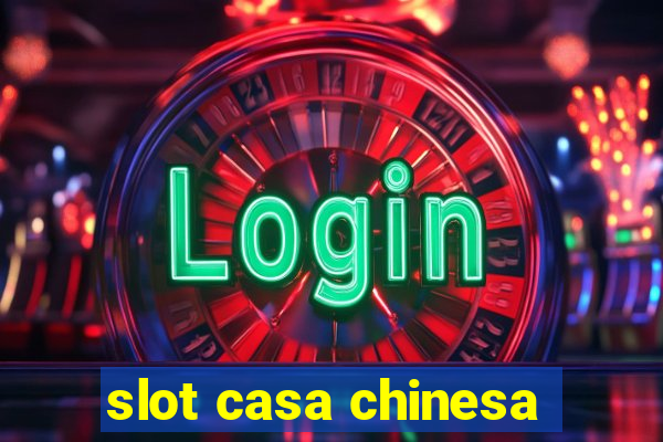 slot casa chinesa