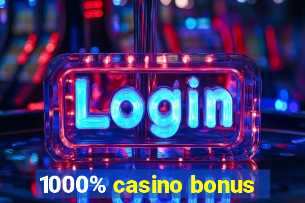 1000% casino bonus