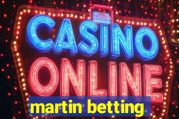 martin betting