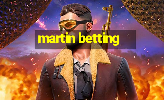 martin betting