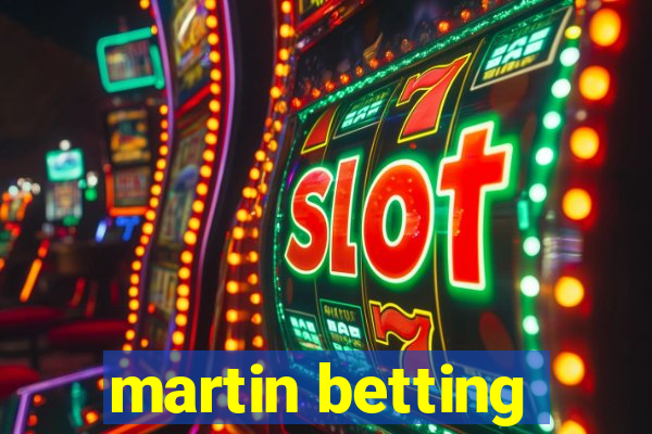 martin betting