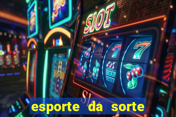 esporte da sorte casino login