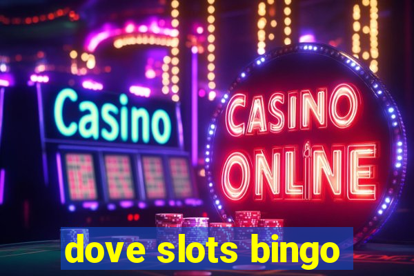 dove slots bingo